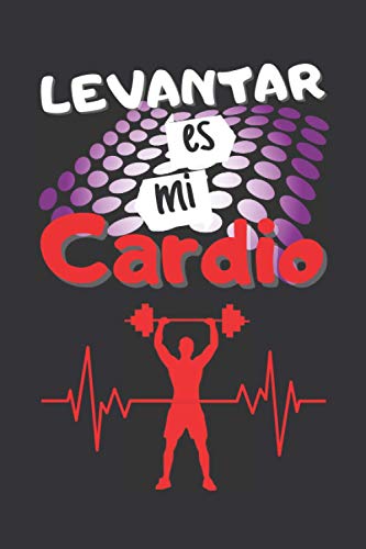 LEVANTAR ES MI CARDIO: CUADERNO DE NOTAS. LIBRETA DE APUNTES, DIARIO PERSONAL O AGENDA PARA AMANTES DEL FITNESS Y DEL CULTURISMO. REGALO DE CUMPLEAÑOS.