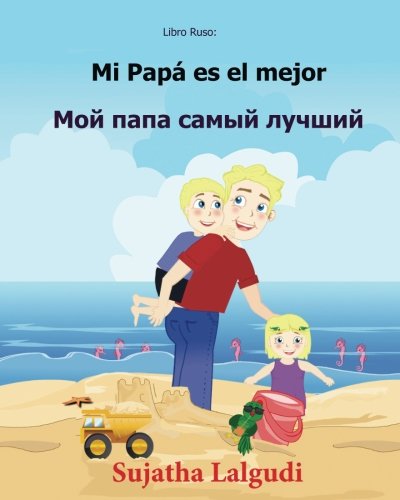 Libro Ruso: Mi Papa es el mejor: Libro infantil ilustrado español-ruso (Edición bilingüe), Texto paralelo - infantil bilingüe, Bilingue: Ruso - ... 7 (Bilingue para niños: ruso - español)