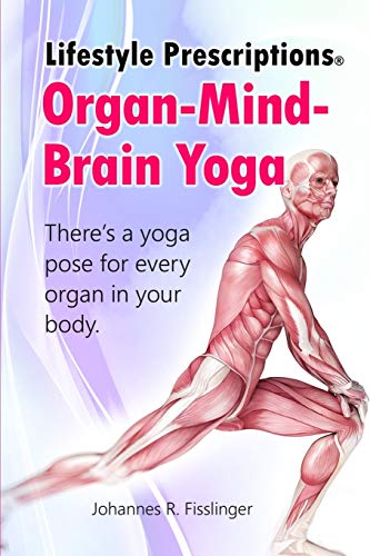 Lifestyle Prescriptions® Organ-Mind-Brain Yoga: There's a yoga pose for every organ in your body: 2 (Lifestyle Prescriptions® | Self-Healing Made Easy)