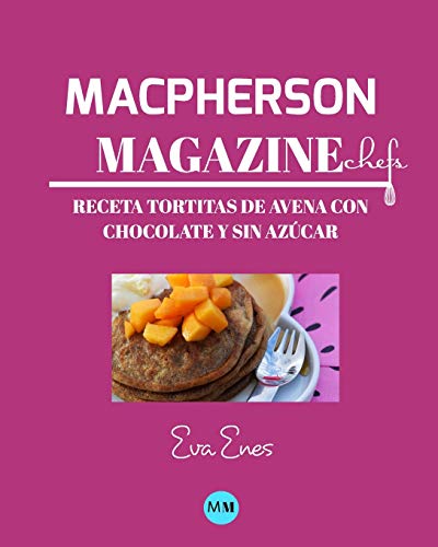 Macpherson Magazine Chef's - Receta Tortitas de avena con chocolate y sin azúcar