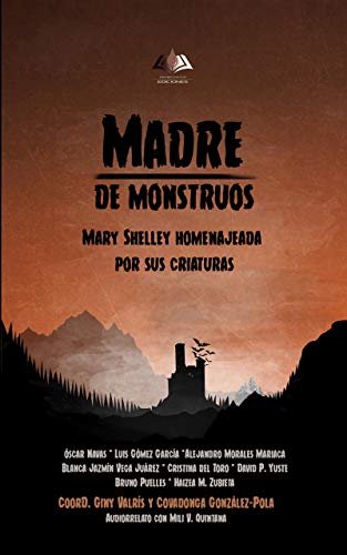 Madre de monstruos. Mary Shelley homenajeada por sus criaturas