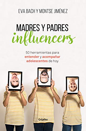 Madres y Padres influencers: 50 herramientas para entender y acompañar a adolescentes de hoy (Divulgación) Madres y Padres influencers: 50 herramientas para entender y acompañar a adolescentes de hoy (Divulgación)