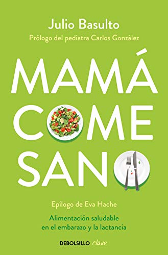 Mamá come sano: Alimentación saludable en el embarazo y la lactancia (Clave) Mamá come sano: Alimentación saludable en el embarazo y la lactancia (Clave)