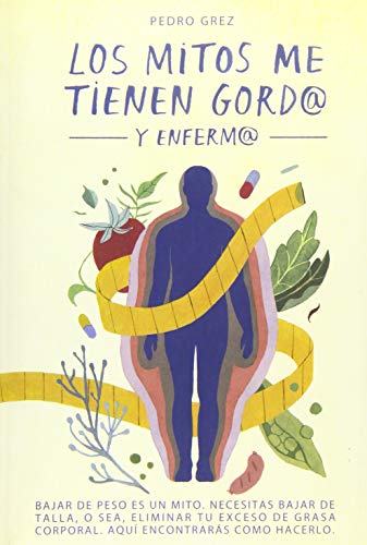 METODO GREZ - Los Mitos Me Tienen Gord@ y Enferm@: Bajar de peso es un mito. Necesitas bajar de talla, o sea, eliminar exceso de grasa corporal. Aquí encontrarás cómo hacerlo. METODO GREZ - Los Mitos Me Tienen Gord@ y Enferm@: Bajar de peso es un mito. Necesitas bajar de talla, o sea, eliminar exceso de grasa corporal. Aquí encontrarás cómo hacerlo.
