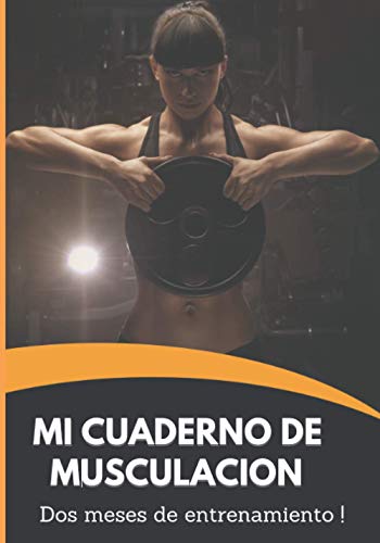 Mi Cuaderno de Musculación: 109 páginas I dos meses de entrenamiento I sigue tu evolución I cuaderno de culturismo