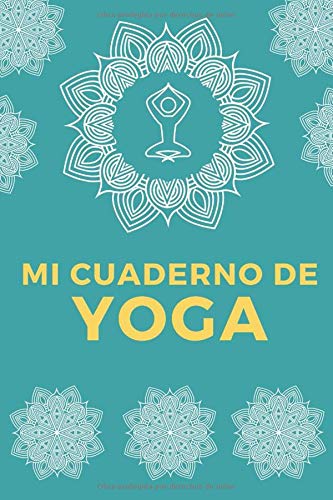 Mi Cuaderno de Yoga: Es el diario de Yoga ideal para apuntar todo de sus sesiones de Yoga- Formato 15 x 23cm con 122 páginas - Para Amantes del Yoga que quieren registrar su progreso