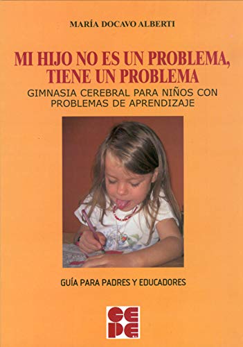 Mi Hijo no es un Problema, tiene un Problema: Gimnasia cerebral para niÃ±os con problemas de aprendizaje: 13 (Psicomotricidad y educación)