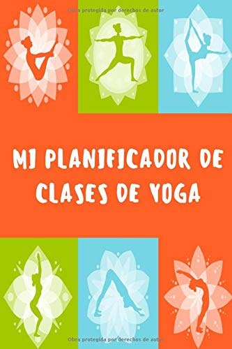 Mi Planificador de Clases de Yoga: Es un cuaderno para llevar un registro de las clases de Yoga que impartes o a las que asistes- Formato 15 x 23cm ... para los profesores o alumnos de Yoga