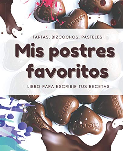 Mis Postres Favoritos: Cuaderno XL Para Escribir Tus Recetas de Repostería; color: Bombones