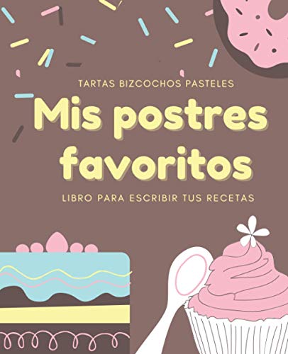 Mis Postres Favoritos: Cuaderno XL Para Escribir Tus Recetas de Repostería; color: Chocolate