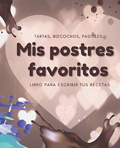 Mis Postres Favoritos: Cuaderno XL Para Escribir Tus Recetas de Repostería; color: Dulce Corazón