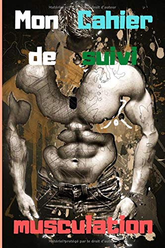 Mon Cahier de suivi musculation: Carnet adapté et pratique pour vous permettre d’enregistrer les informations essentielles durant vos séances de sport facilement / 6x9 (150 pages) Mon Cahier de suivi musculation: Carnet adapté et pratique pour vous permettre d’enregistrer les informations essentielles durant vos séances de sport facilement / 6x9 (150 pages)