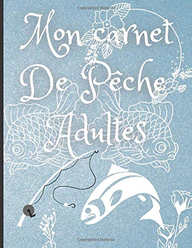 Mon carnet De Pêche Adultes: carnet de pêche pour adultes, cadeaux magazine, 140 pages