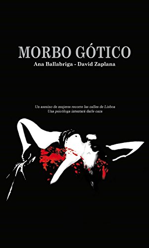 Morbo Gótico: Un asesino de mujeres recorre las calles de Lisboa. Una psicóloga intentará darle caza Morbo Gótico: Un asesino de mujeres recorre las calles de Lisboa. Una psicóloga intentará darle caza