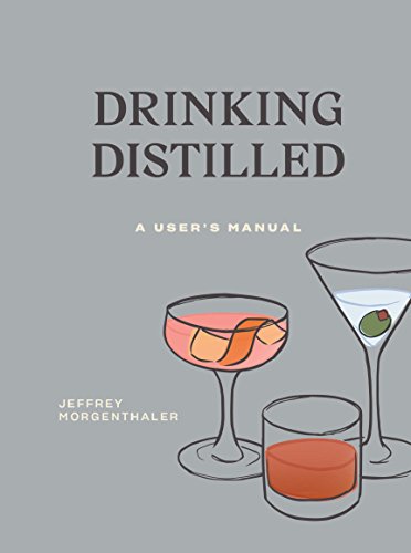Morgenthaler, J: Drinking Distilled: A User's Manual