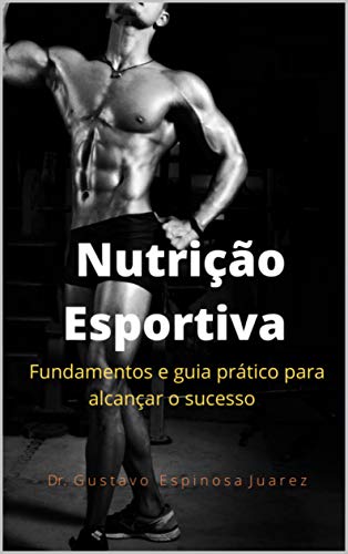 Nutrição Esportiva: fundamentos e guia prático para alcançar o sucesso (Portuguese Edition)