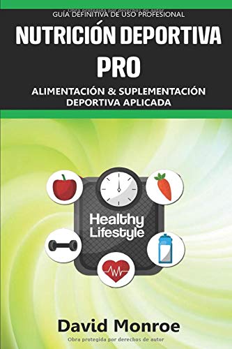 NUTRICIÓN DEPORTIVA PRO: Alimentación y suplementación aplicada. Entrenamiento para alto rendimiento. Guía definitiva de uso profesional.