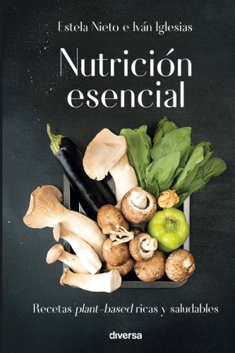 Nutrición esencial: Recetas plant-based ricas y saludables (Cocina natural) Nutrición esencial: Recetas plant-based ricas y saludables (Cocina natural)