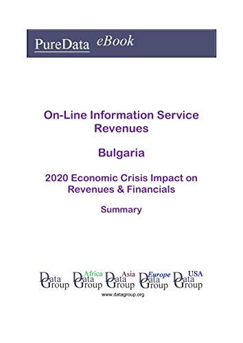 On-Line Information Service Revenues Bulgaria Summary: 2020 Economic Crisis Impact on Revenues & Financials (English Edition)