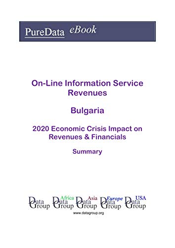 On-Line Information Service Revenues Bulgaria Summary: 2020 Economic Crisis Impact on Revenues & Financials (English Edition)