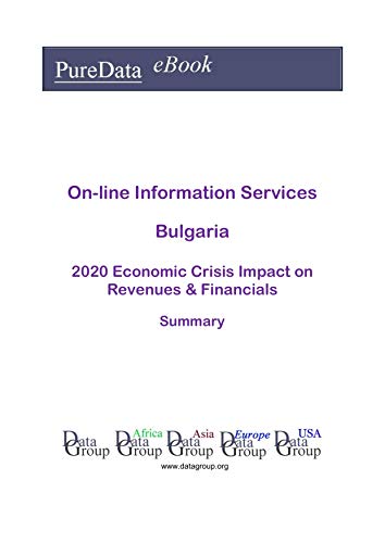 On-line Information Services Bulgaria Summary: 2020 Economic Crisis Impact on Revenues & Financials (English Edition)