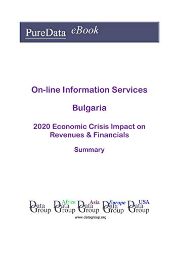 On-line Information Services Bulgaria Summary: 2020 Economic Crisis Impact on Revenues & Financials (English Edition)