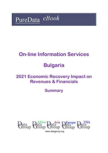 On-line Information Services Bulgaria Summary: 2021 Economic Recovery Impact on Revenues & Financials (English Edition)