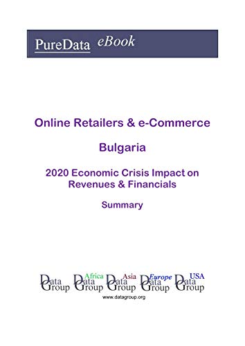 Online Retailers & e-Commerce Bulgaria Summary: 2020 Economic Crisis Impact on Revenues & Financials (English Edition)