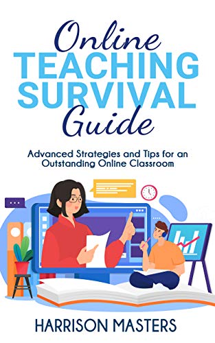 Online Teaching Survival Guide: Advanced Strategies and Tips for an Outstanding Online Classroom (English Edition)