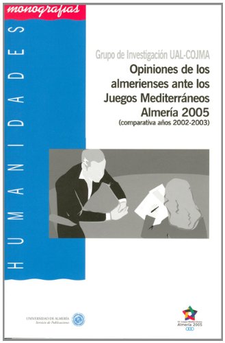 Opiniones de los almerienses ante los Juegos Mediterráneos Almería 2005 (comparativa años 2002-2003) (Humanidades) Opiniones de los almerienses ante los Juegos Mediterráneos Almería 2005 (comparativa años 2002-2003) (Humanidades)