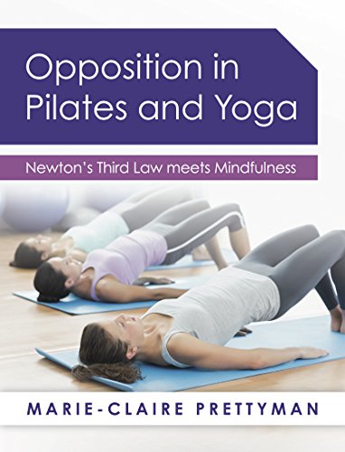 Opposition in Pilates and Yoga: Newton's Third Law meets Mindfulness (English Edition) Opposition in Pilates and Yoga: Newton's Third Law meets Mindfulness (English Edition)