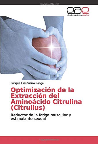 Optimización de la Extracción del Aminoácido Citrulina (Citrullus): Reductor de la fatiga muscular y estimulante sexual Optimización de la Extracción del Aminoácido Citrulina (Citrullus): Reductor de la fatiga muscular y estimulante sexual