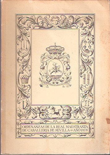 Ordenanzas de la Real Maestranza de Caballería de Sevilla Ordenanzas de la Real Maestranza de Caballería de Sevilla