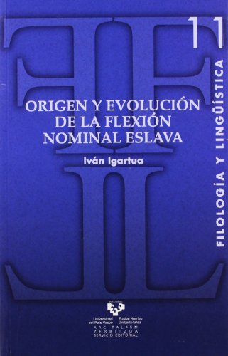 Origen y evolución de la flexión nominal eslava: 11 (Serie de Filología y Lingüística)