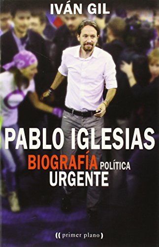 Pablo Iglesias. Biografía Política Urgente Pablo Iglesias. Biografía Política Urgente