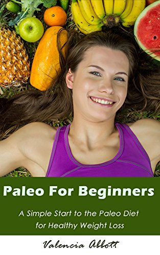Paleo For Beginners: A Simple Start to the Paleo Diet for Healthy Weight Loss (English Edition)