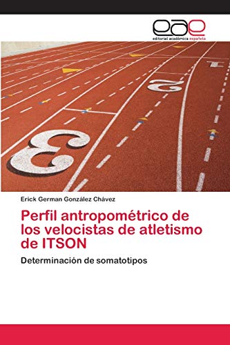 Perfil antropométrico de los velocistas de atletismo de ITSON Perfil antropométrico de los velocistas de atletismo de ITSON