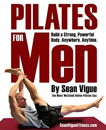 Pilates for Men: Build a Strong, Powerful Core and Body from Beginner to Advanced (English Edition) Pilates for Men: Build a Strong, Powerful Core and Body from Beginner to Advanced (English Edition)