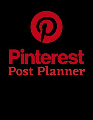 Pinterest Post Planner: Organize Your Pinterest Business, Build Your Own Brand And Gain Success