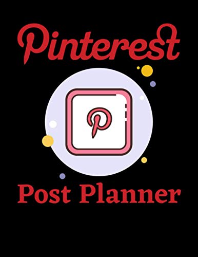 Pinterest Post Planner: Organize Your Pinterest Business, Build Your Own Brand And Gain Success