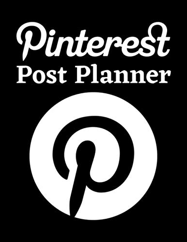 Pinterest Post Planner: Organize Your Pinterest Business, Build Your Own Brand And Gain Success