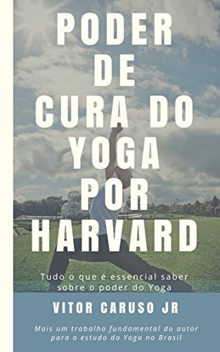 Poder de Cura do Yoga por Harvard: Tudo o que é essencial saber sobre o poder do Yoga (Portuguese Edition) Poder de Cura do Yoga por Harvard: Tudo o que é essencial saber sobre o poder do Yoga (Portuguese Edition)