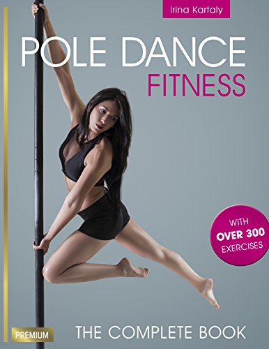 Pole Dance Fitness: The Complete Book with over 300 Exercises (English Edition)