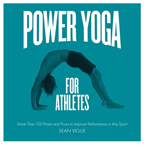 Power Yoga for Athletes: More than 100 Poses and Flows to Improve Performance in Any Sport (English Edition) Power Yoga for Athletes: More than 100 Poses and Flows to Improve Performance in Any Sport (English Edition)