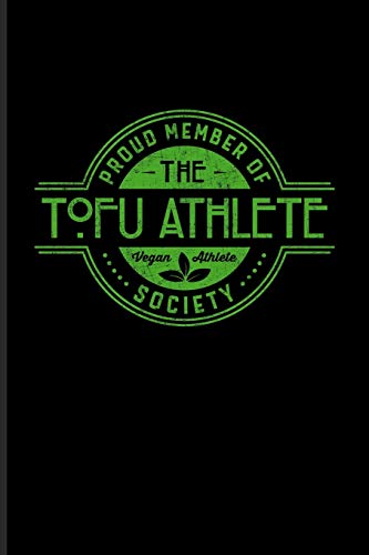 Proud Member Of The Tofu Athlete Society Vegan Athlete: Funny Fitness Quotes Journal For Veganism, Nutrition, Vegan Protein, Strong Muscle, Dumbbell Training & Gym Fans - 6x9 - 100 Blank Lined Pages Proud Member Of The Tofu Athlete Society Vegan Athlete: Funny Fitness Quotes Journal For Veganism, Nutrition, Vegan Protein, Strong Muscle, Dumbbell Training & Gym Fans - 6x9 - 100 Blank Lined Pages