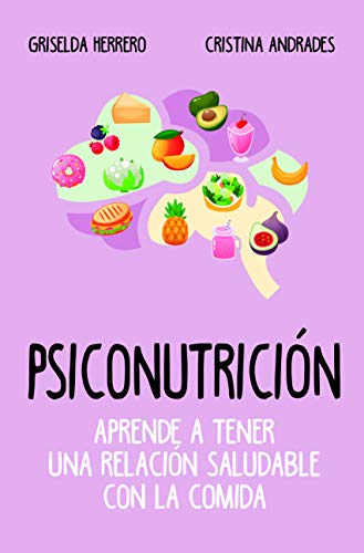 Psiconutrición. Aprende a tener una relación saludable con la comida (Cocina, dietética y Nutrición) Psiconutrición. Aprende a tener una relación saludable con la comida (Cocina, dietética y Nutrición)