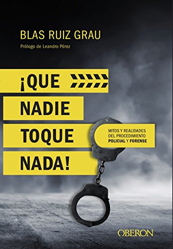 ¡Que nadie toque nada! Mitos y realidades del procedimiento policial y forense ¡Que nadie toque nada! Mitos y realidades del procedimiento policial y forense