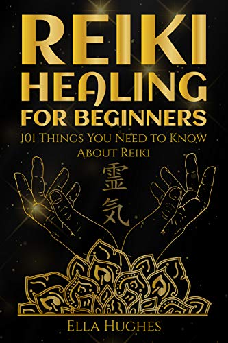 Reiki Healing for Beginners: 101 Things You Need to Know About Reiki to Help You Discover the Power of Healing and the Peace That Exists in the Palm of Your Hands (English Edition)
