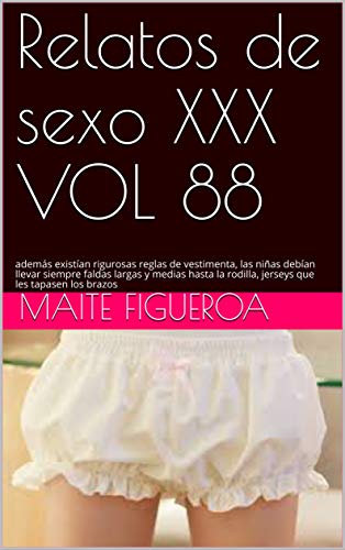 Relatos de sexo XXX VOL 88: además existían rigurosas reglas de vestimenta, las niñas debían llevar siempre faldas largas y medias hasta la rodilla, jerseys que les tapasen los brazos