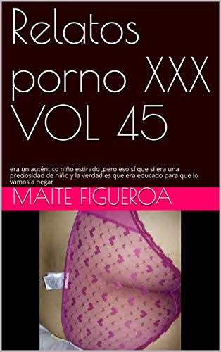 Relatos porno XXX VOL 45: era un auténtico niño estirado ,pero eso sí que si era una preciosidad de niño y la verdad es que era educado para que lo vamos a negar